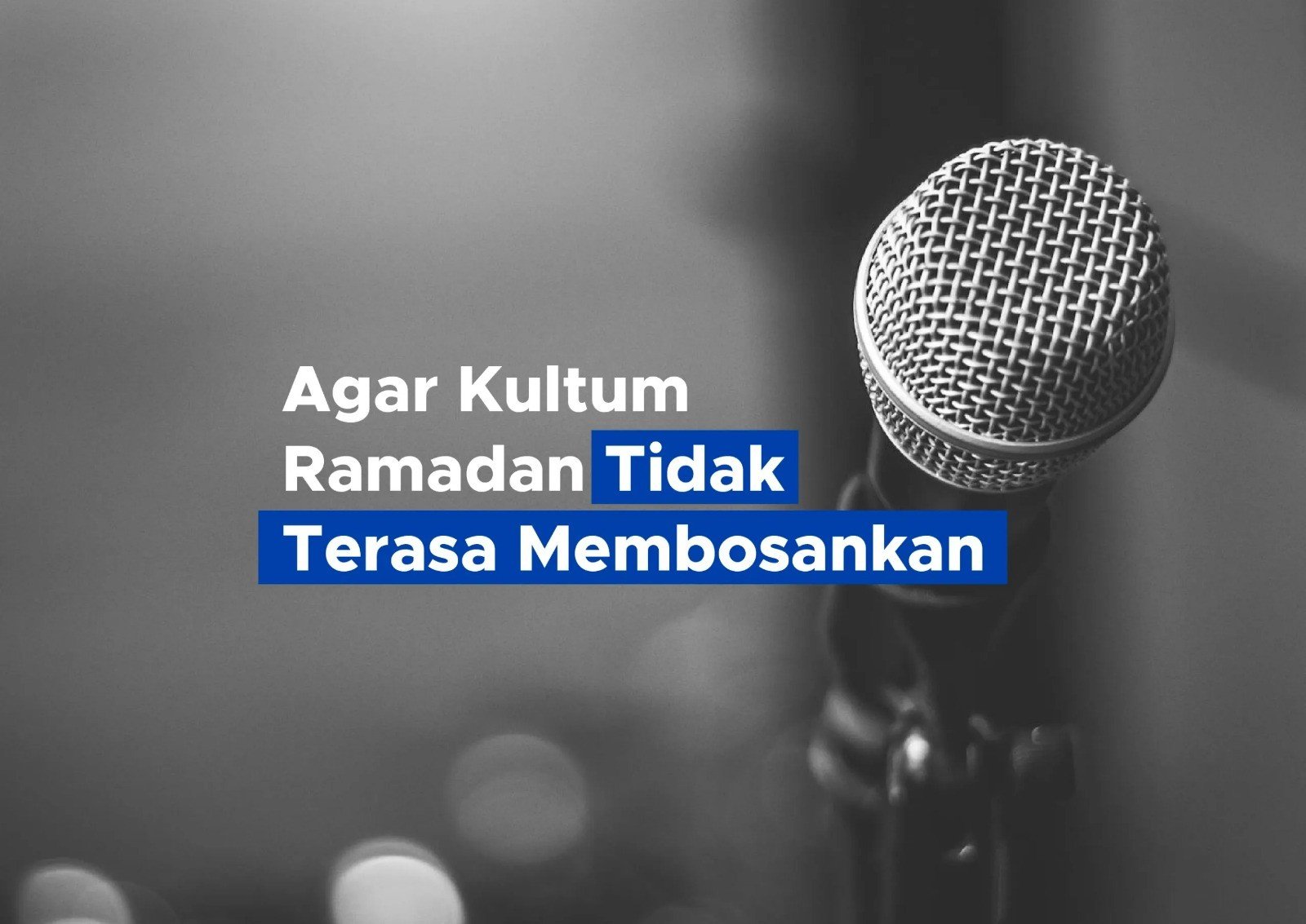 Agar Kultum Ramadhan Tidak Terasa Membosankan